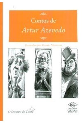 Contos de Artur Azevedo - O Encanto do Conto - Azevedo, Artur | 