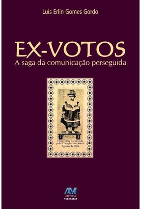 Ex-votos: A Saga Da Comunicação Perseguida - Erlin,Padre Luís | 