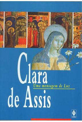 Clara de Assis - Uma Mensagem de Luz - Irmãs Clarissas Francesas e Belgas | 
