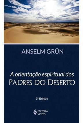 A Orientação Espiritual Dos Padres do Deserto - Grün,Anselm | 