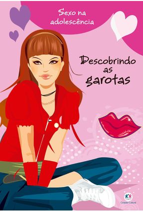 Descobrindo As Garotas - Col. Sexo na Adolescência - Editora Ciranda Cultural | 