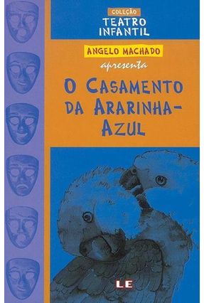 O Casamento da Ararinha-azul - Teatro - Machado,Angelo | 