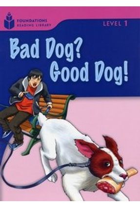 Bad Dog ? Good Dog ! - Foundations Reading Library - Foundations Reading Library | 