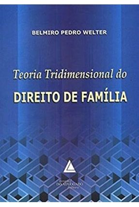 Teoria Tridimensional do Direito De Família - Welter,Belmiro Pedro | 