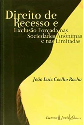 Direito De Recesso e Exclusão Forçada Nas Sociedades - Rocha,João Luiz Coelho da | 