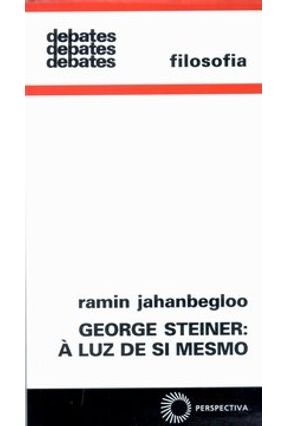 George Steiner: À Luz de Si Mesmo - Col. Debates 291 Filosofia - Jahanbegloo,Ramin | 