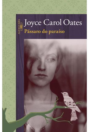 Pássaro do Paraíso - Oates,Joyce Carol | 