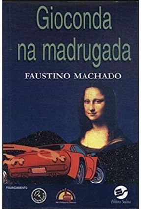 Gioconda na Madrugada - Machado,Faustino | 