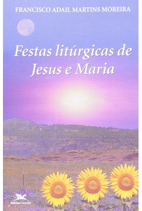 Festas Litúrgicas De Jesus e Maria - Vários Autores | 