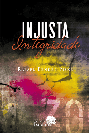 Injusta Integridade - Rafael Bender Piske | 