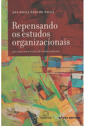Repensando Os Estudos Organizacionais - Por Uma Nova Teoria do Conhecimento - Paula,Ana Paula Paes de | 