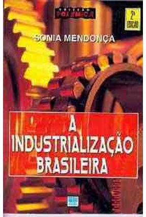 A Industrializacao Brasileira - Col.polemica - Mendonca,Sonia | 