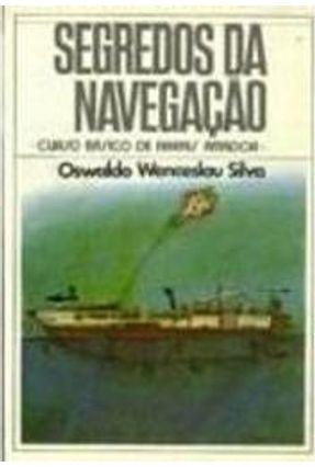 Segredos da Navegação - Oswaldo Wenceslau da Silva | 