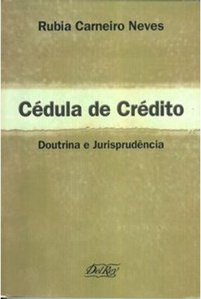 Cédula de Crédito - Doutrina e Jurisprudência - Neves,Rubia Carneiro | 
