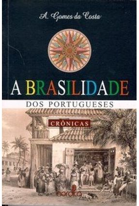 A Brasilidade dos Portugueses - Costa,Antonio Gomes da | 