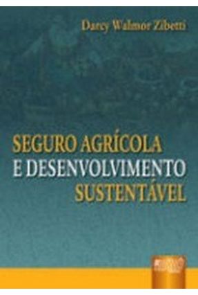 Seguro Agrícola e Desenvolvimento Sustentável - Zibetti,Darcy Walmor | 