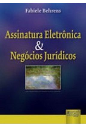 Assinatura Eletrônica & Negócios Jurídicos - Behrens,Fabiele | 