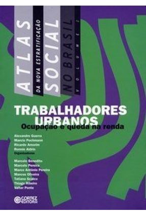 Trabalhadores Urbanos - Vol. 2 - Col. Atlas da Nova Estratificação Social no Brasil - Pochmann, Marcio Guerra,Alexandre Amorim,Ricardo Gomes | Nisrs.org