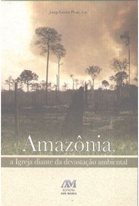 Amazônia - A Igreja Diante da Devastação Ambiental - Plans,Josep Iborra | 