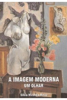 A Imagem Moderna - Um Olhar - Meira,Silvia Miranda | 