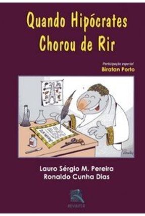 Quando Hipócrates Chorou de Rir - Pereira,Lauro Sérgio Martins Dias,Ronaldo Cunha | Tagrny.org Quando Hipócrates Chorou de Rir - Pereira,Lauro Sérgio Martins Dias,Ronaldo Cunha | Tagrny.org