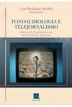 Fonoaudiologia e Telejornalismo - Kyrillos,Leny Rodrigues | 