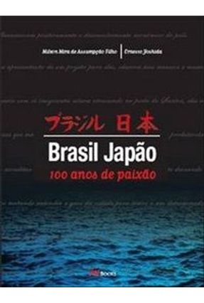 Brasil Japão 100 Anos de Paixão - Yoshida,Ernesto Assumpção Filho,Milton Mira de | 