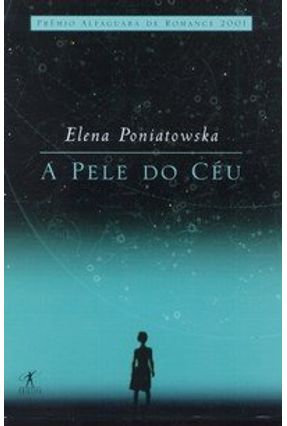 A Pele do Céu - Poniatowska,Elena | 