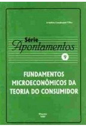 Série Apontamentos - N° 9 - Fundamentos Microeconômicos da Teoria do Consumidor - Cavalcanti Filho ,Arnobio | Nisrs.org