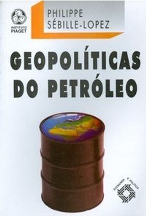Geopolíticas do Petróleo - Lopez,Philippe Sebile | 
