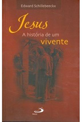 Jesus - A História de um Vivente - Schillebeeckx,Edward | 
