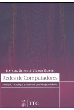 Redes de Computadores - Princípios, Tecnologias e Protocolos para o Projeto de Redes - Olifer,Natalia Olifer,Victor | 