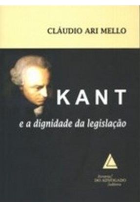 Kant e a Dignidade da Legislação - Mello,Cláudio Ari | Nisrs.org