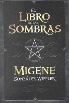 El Libro de Las Sombras - Gonzalez-Wippler,Migene | Hoshan.org El Libro de Las Sombras - Gonzalez-Wippler,Migene | Hoshan.org