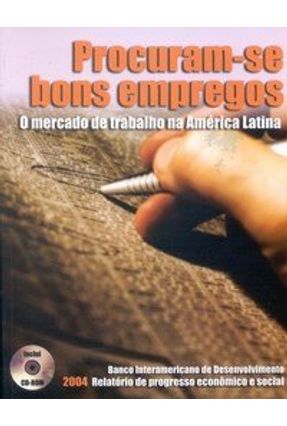 Procuram-se Bons Empregos - O Mercado de Trabalho na América Latina - Desenvolvimento,Banco Interamericano De | 