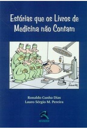 Estórias que os Livros de Medicina Não Contam - Pereira,Lauro Sérgio Martins Dias,Ronaldo Cunha | 