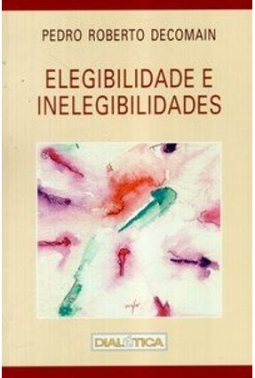 Elegibilidade e Inelegibilidades - Decomain,Pedro Roberto | 