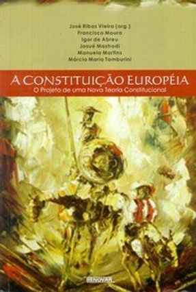 A Constituição Européia - O Projeto de uma Nova Teoria Constitucional - Vieira,José Ribas | Hoshan.org A Constituição Européia - O Projeto de uma Nova Teoria Constitucional - Vieira,José Ribas | Hoshan.org