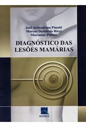 Diagnóstico das Lesões Mamárias - Pinotti,Marianne Ricci,Marcos Desidério Pinotti,Jose Aristodemo | Nisrs.org