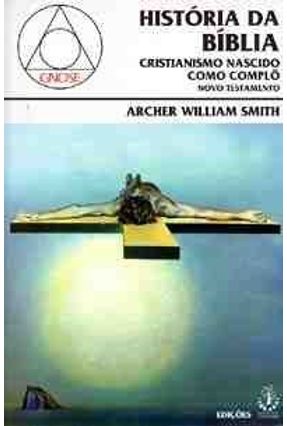 Historia da Biblia - Cristianismo Nasc Complo - Smith,Archer William | 