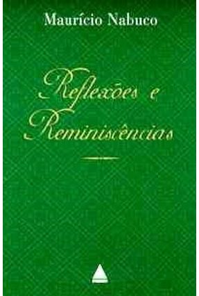 Reflexoes e Reminiscencias - Nabuco,Mauricio | 