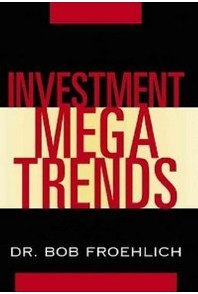 Investment Megatrends - Froehlich,Bob Froehlich,Robert J. | 