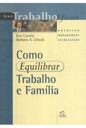 Como Equilibrar Trabalho e Familia - Litwak,Barbara A. Lizotte,Ken | 