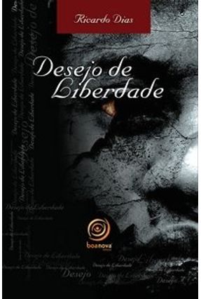 Desejo De Liberdade - Dias,Ricardo | Nisrs.org