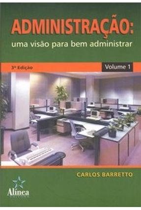 Administração - Uma Visão para Bem Administrar Vol. I - 2ª Ed. - Barretto,Carlos E. V. Mattos | 
