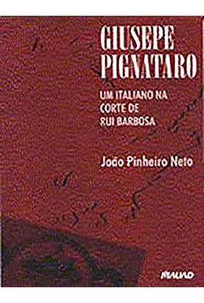 Giusepe Pignataro - Um Italiano na Corte De - Pinheiro Neto,Joao | 