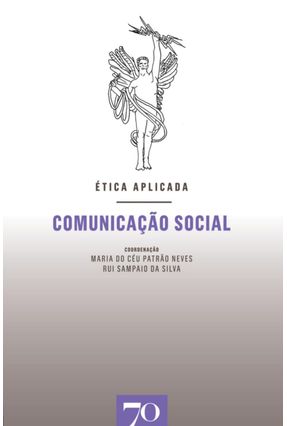 Comunicação Social - Col.Ética Aplicada - Neves,Maria do Céu Patrão | Nisrs.org