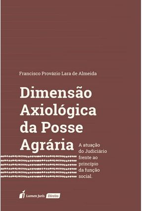Dimensão Axiológica Da Posse Agrária - Almeida,Francisco Provázio Lara de | 