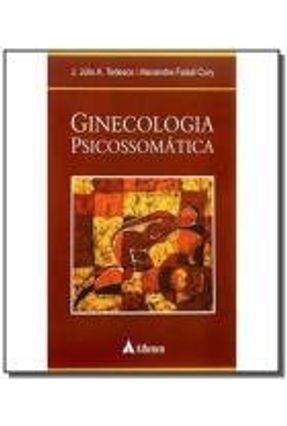 Ginecologia Psicossomática - Tedesco,J.júlio A. Cury,Alexandre Faisal | 