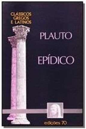 Epídico - Col. Clássicos Gregos e Latinos - Plauto | 